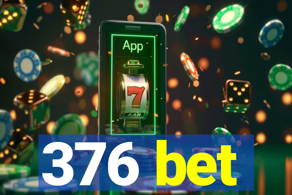 376 bet